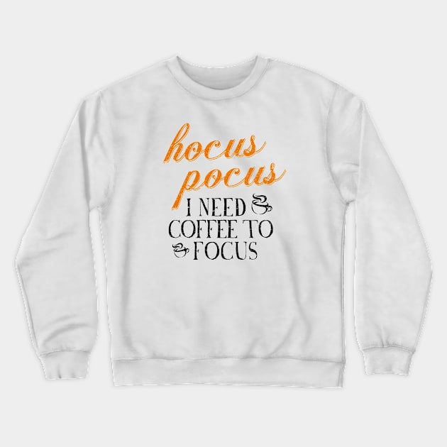 Hocus Pocus I Need Coffee to Focus [HT] Crewneck Sweatshirt by HalloweenTown